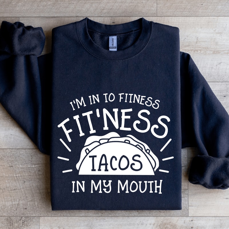 Im In To Fitness Fitness Tacos Sweatshirt 0