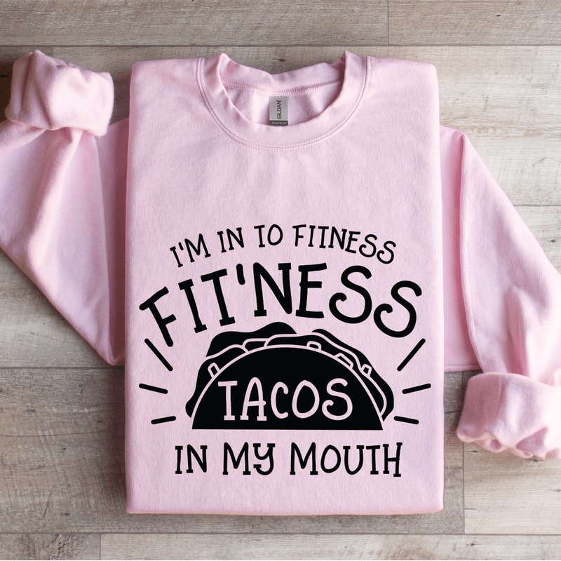 Im In To Fitness Fitness Tacos Sweatshirt 3