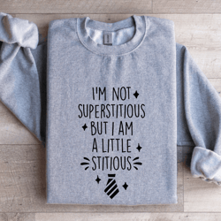 i'm not superstitious but i am a little stitious sweatshirt