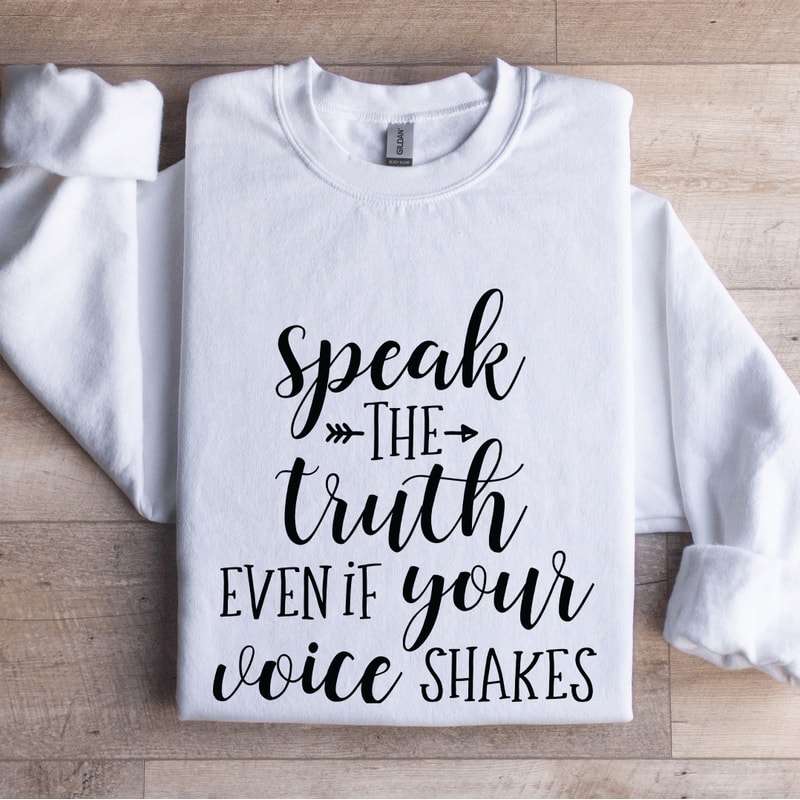 Speak The Truth Even If Your Voice Shakes Sweatshirt 0