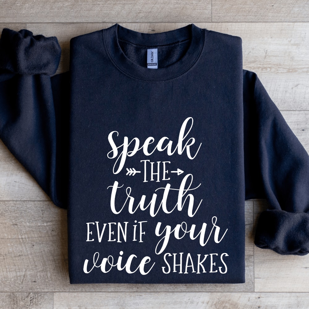 Speak The Truth Even If Your Voice Shakes Sweatshirt 1