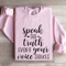 Speak The Truth Even If Your Voice Shakes Sweatshirt 3