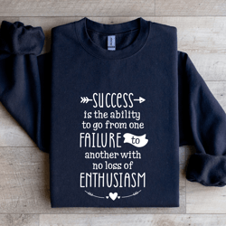 success is the ability to go from one failure sweatshirt
