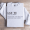 Lat Te Italian For You Paid Too Much For That Coffee Sweatshirt 1