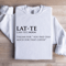 Lat Te Italian For You Paid Too Much For That Coffee Sweatshirt 1