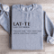 Lat Te Italian For You Paid Too Much For That Coffee Sweatshirt 2
