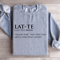Lat Te Italian For You Paid Too Much For That Coffee Sweatshirt 2