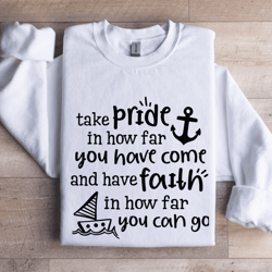 take pride in how far you have come sweatshirt
