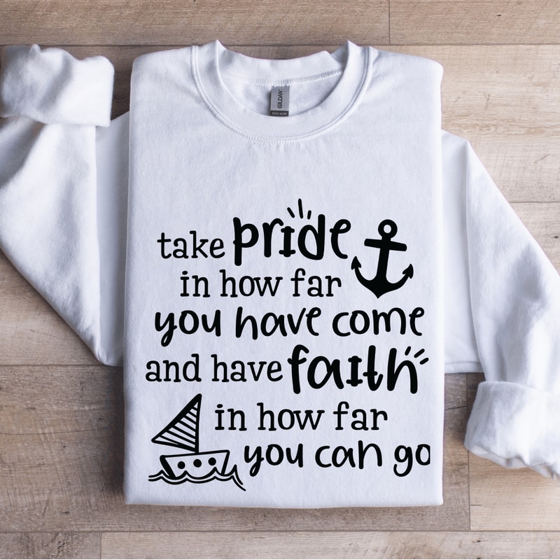 Take Pride In How Far You Have Come Sweatshirt 0