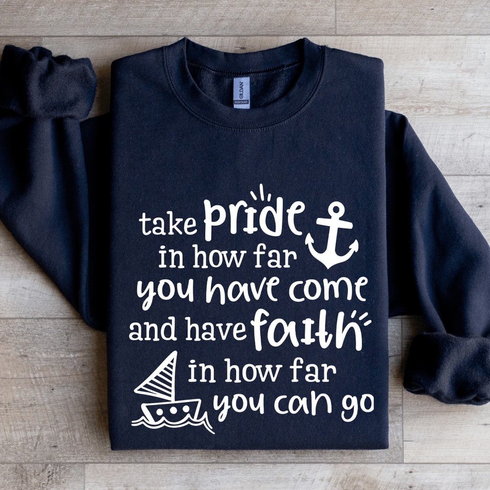 Take Pride In How Far You Have Come Sweatshirt 1