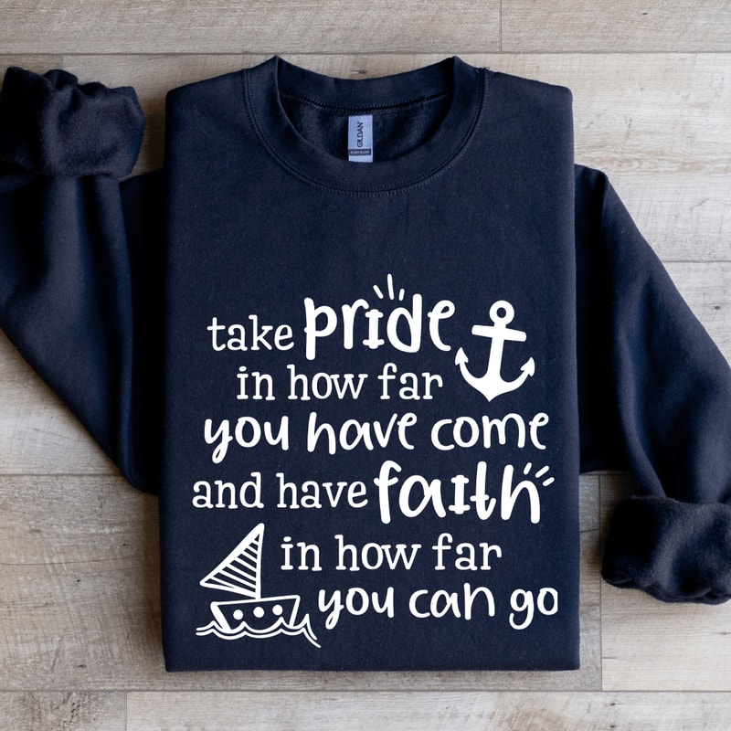 Take Pride In How Far You Have Come Sweatshirt 1