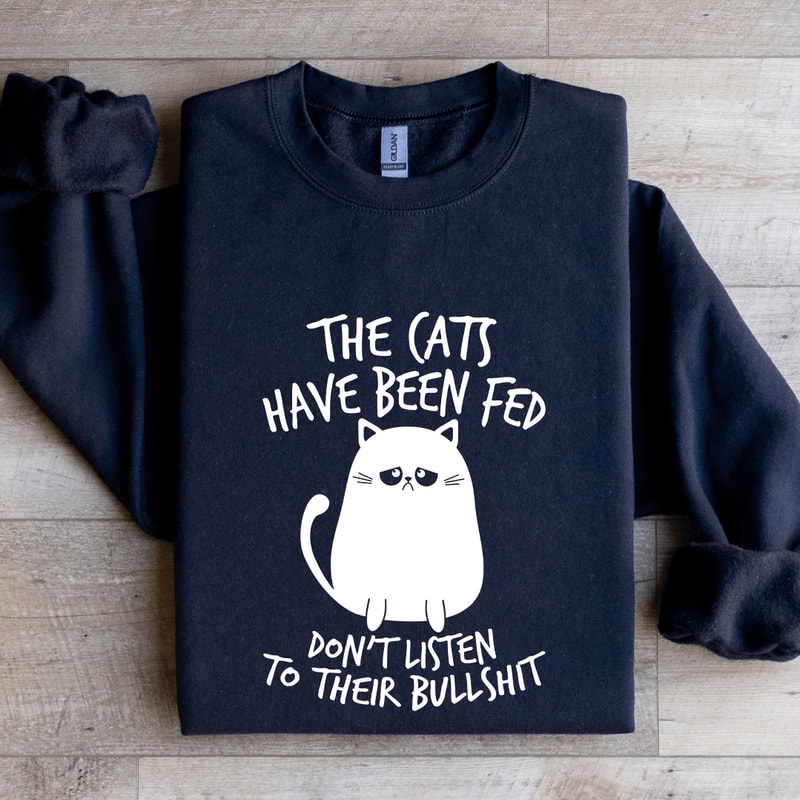 The Cats Have Been Fed Sweatshirt 0