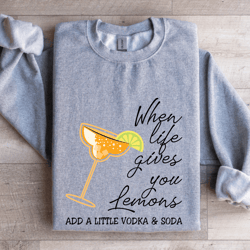 when life gives u lemons sweatshirt
