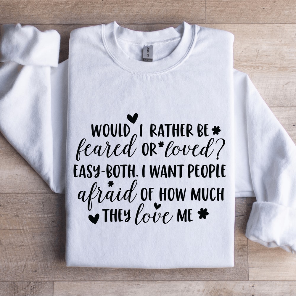 Would I Rather Be Feared Or Loved Sweatshirt 0