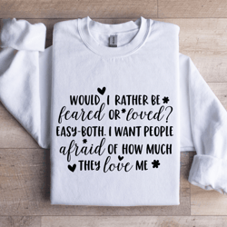 would i rather be feared or loved sweatshirt