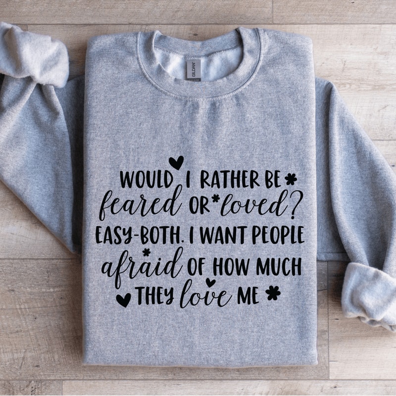 Would I Rather Be Feared Or Loved Sweatshirt 2
