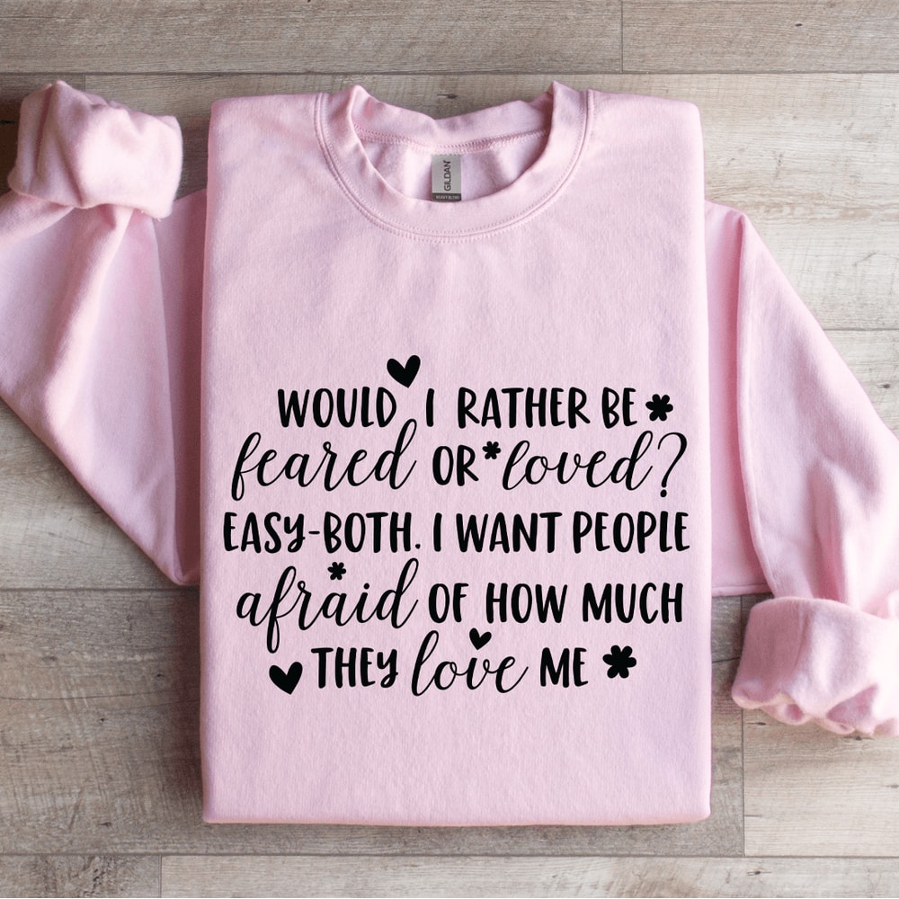Would I Rather Be Feared Or Loved Sweatshirt 3