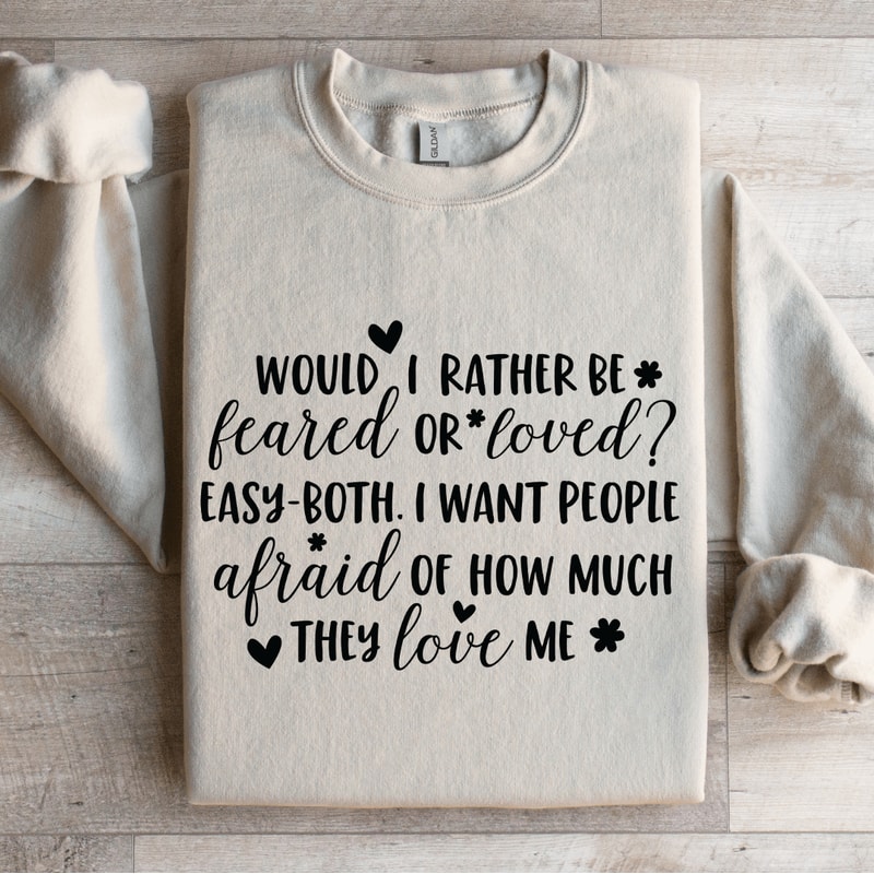 Would I Rather Be Feared Or Loved Sweatshirt 4