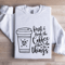 First I Drink The Coffee Sweatshirt 1