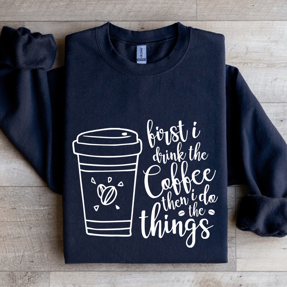 First I Drink The Coffee Sweatshirt 2