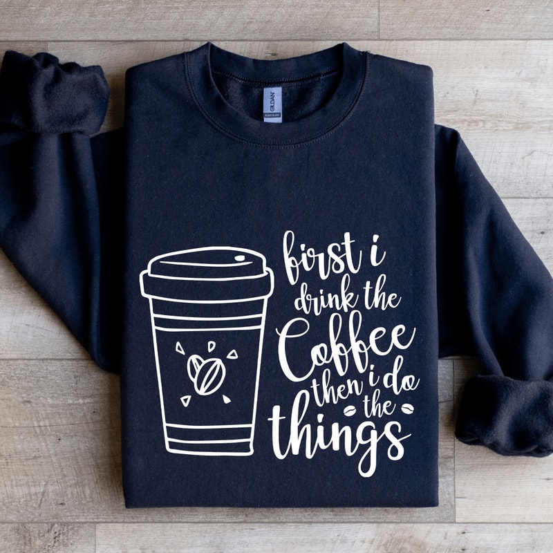 First I Drink The Coffee Sweatshirt 2