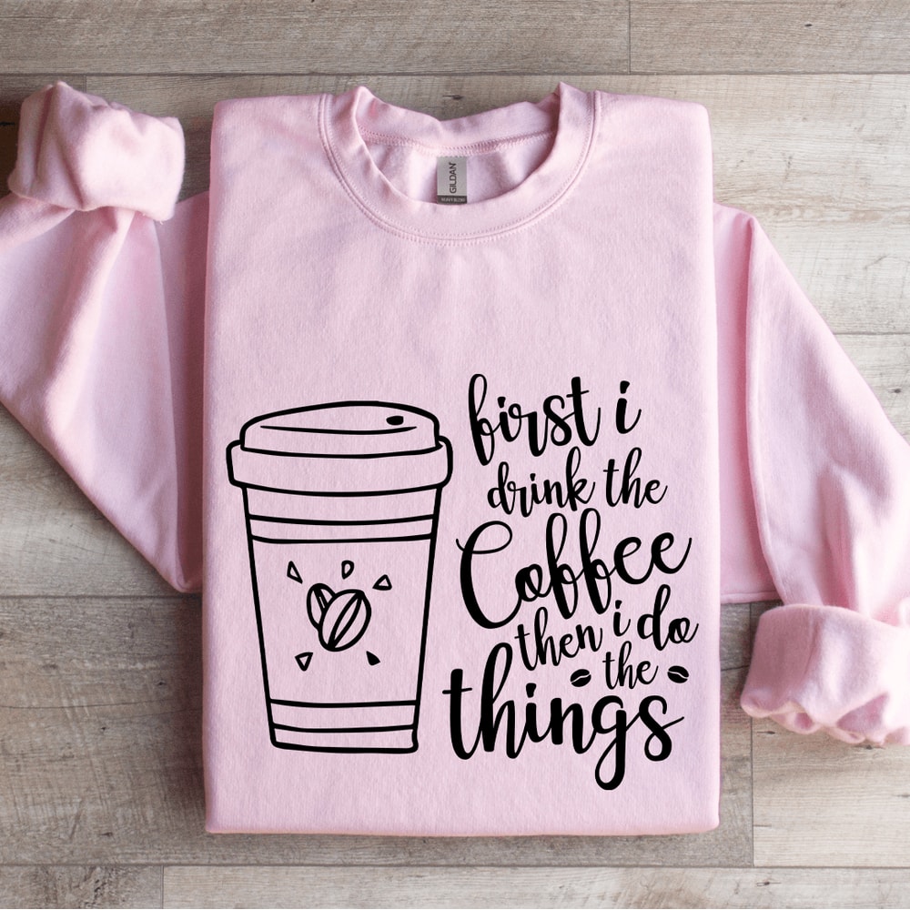 First I Drink The Coffee Sweatshirt 3