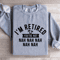 Im Retired Youre Not Nah Nah Sweatshirt 3