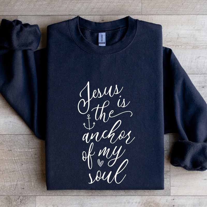 Jesus Is The Anchor Of My Soul Sweatshirt 2