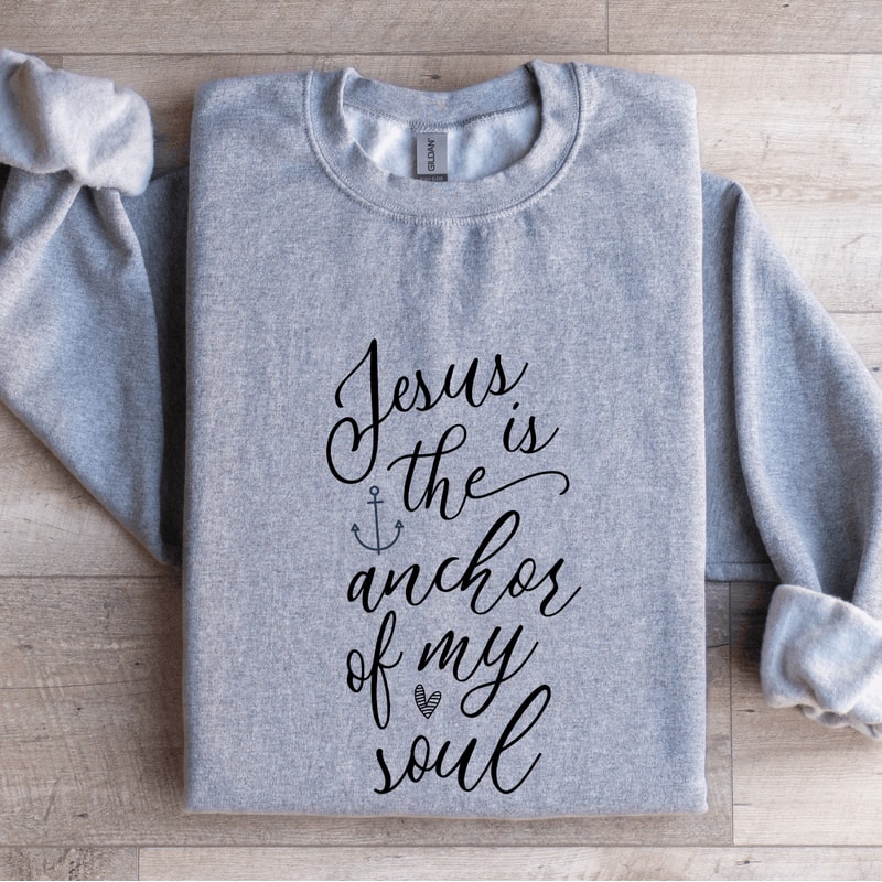 Jesus Is The Anchor Of My Soul Sweatshirt 3