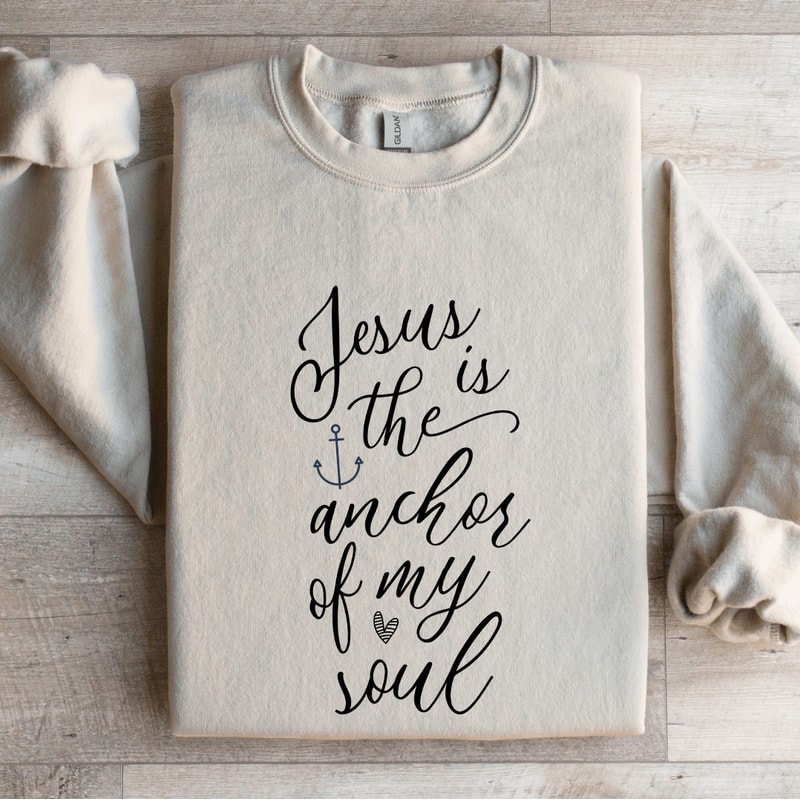 Jesus Is The Anchor Of My Soul Sweatshirt 0