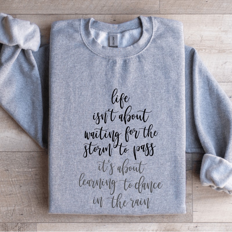 Life Isnt About Waiting For The Storm To Pass Sweatshirt 3