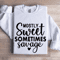 Mostly Sweet Sometimes Savage Sweatshirt 1