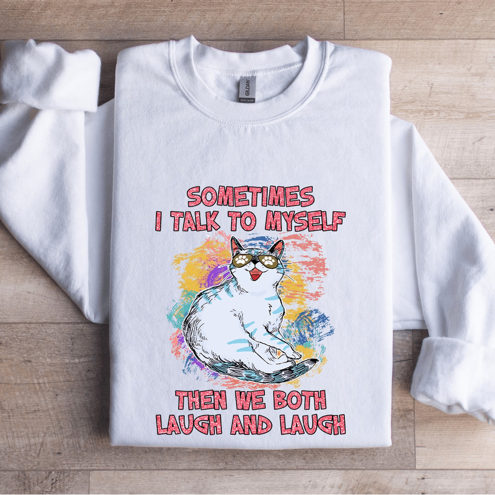 Sometimes I Talk To Myself Sweatshirt 1