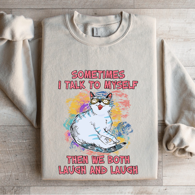 Sometimes I Talk To Myself Sweatshirt 4