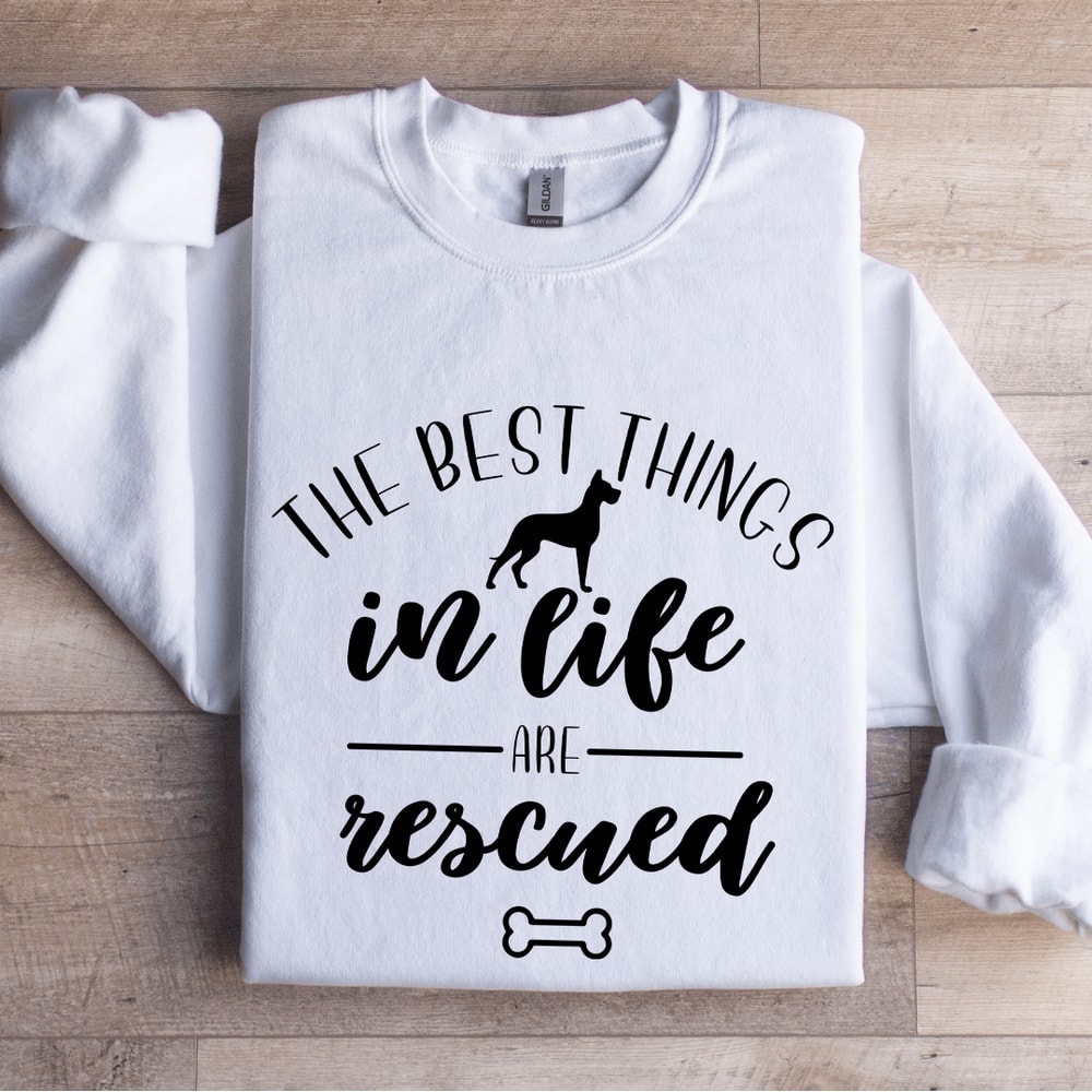 The Best Things In Life Are Rescued Sweatshirt 1