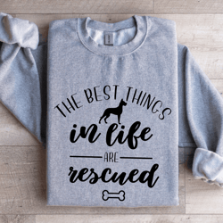 the best things in life are rescued sweatshirt