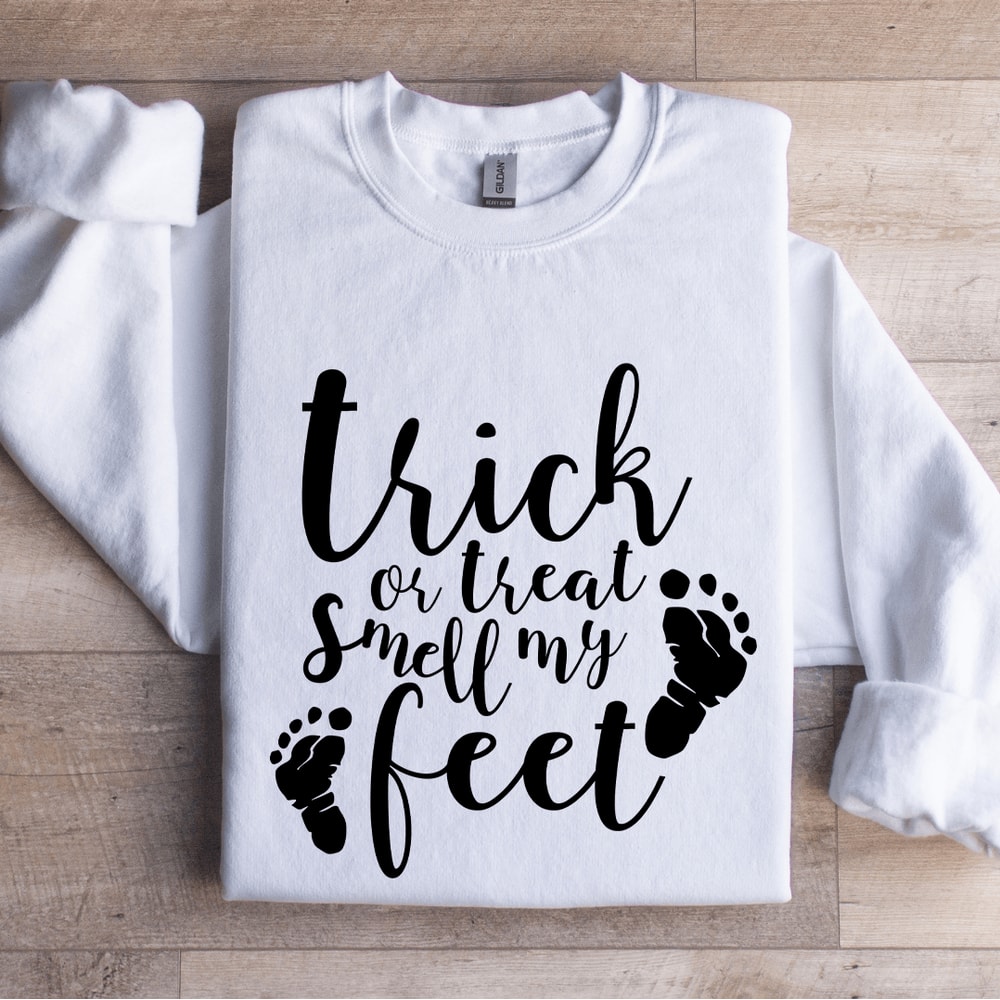 Trick Or Treat Smell My Feet Sweatshirt 1