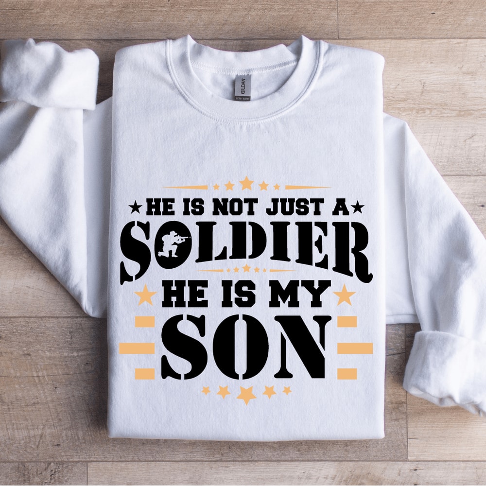 He Is Not Just A Soldier He Is My Son Sweatshirt 0