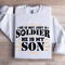 He Is Not Just A Soldier He Is My Son Sweatshirt 0