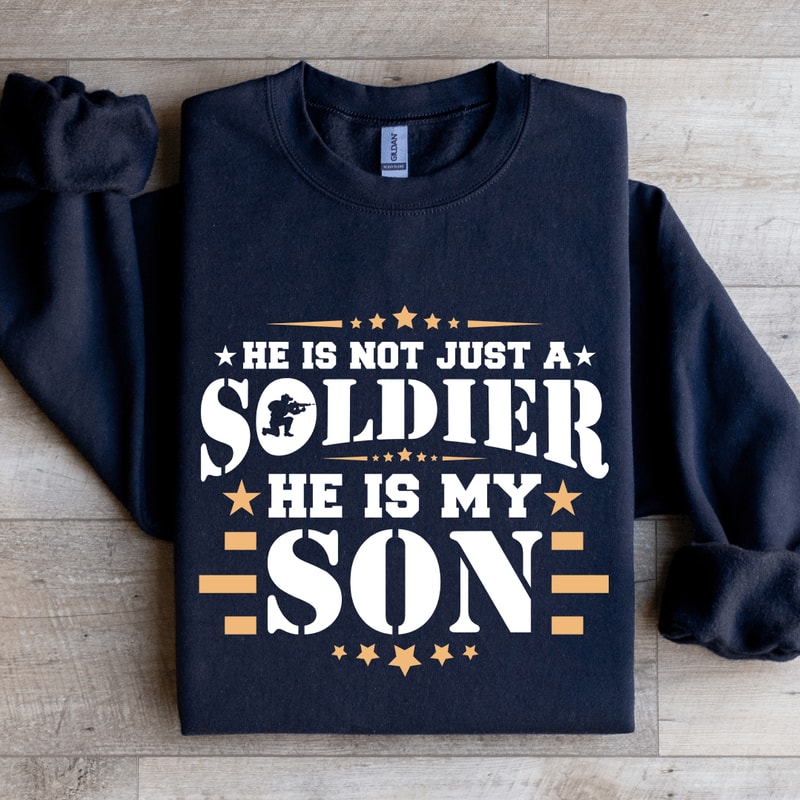 He Is Not Just A Soldier He Is My Son Sweatshirt 1
