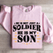 He Is Not Just A Soldier He Is My Son Sweatshirt 3