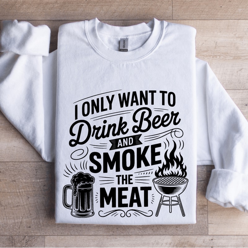 I Only Want To Drink Beer Sweatshirt 1