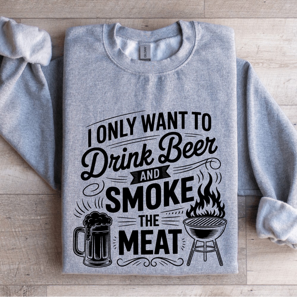 I Only Want To Drink Beer Sweatshirt 2