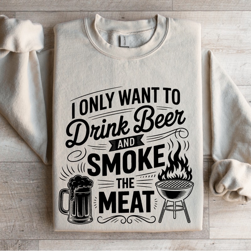 I Only Want To Drink Beer Sweatshirt 4