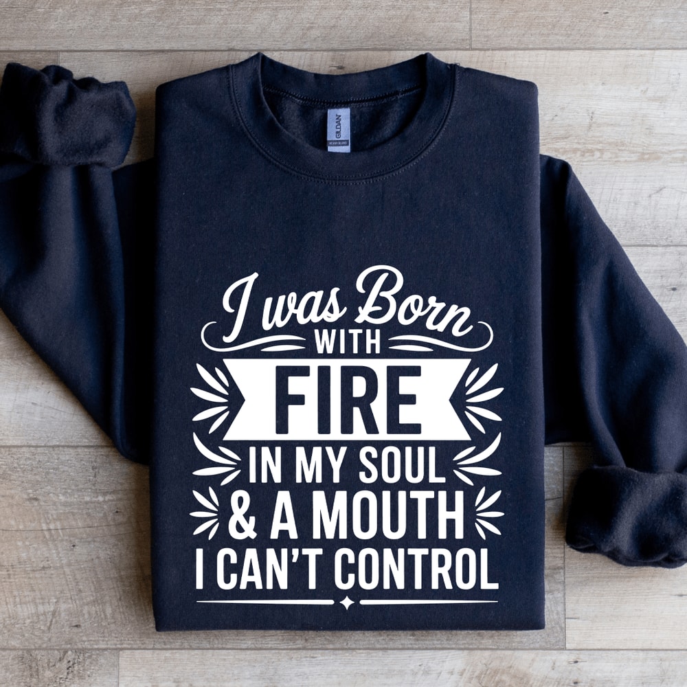 I Was Born With Fire In My Soul Sweatshirt 2