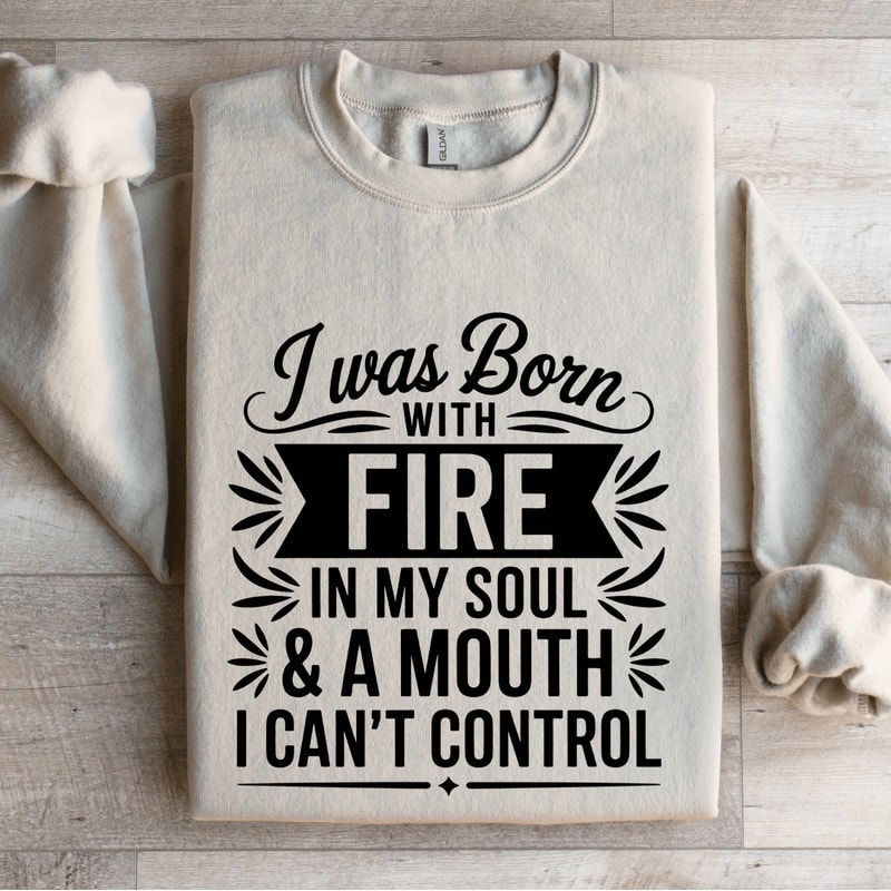 I Was Born With Fire In My Soul Sweatshirt 4