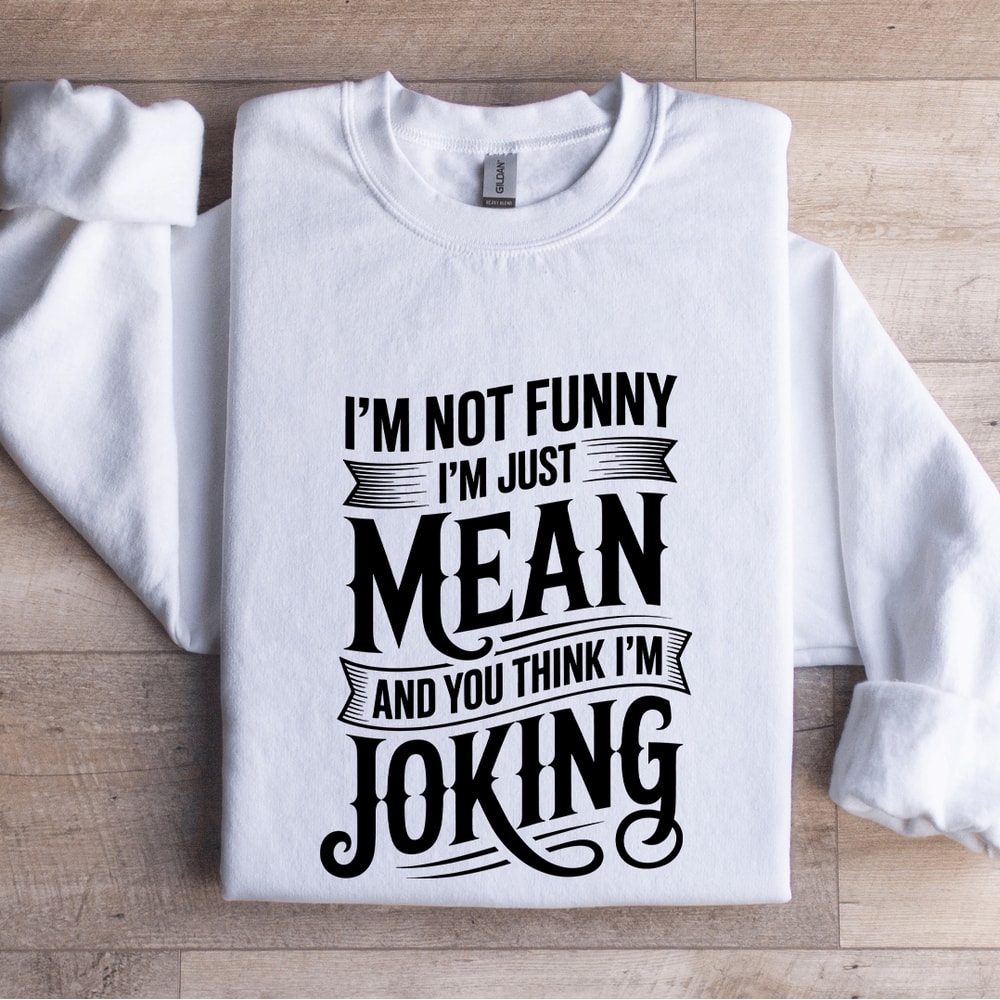Im Not Funny Im Just Mean Sweatshirt 1