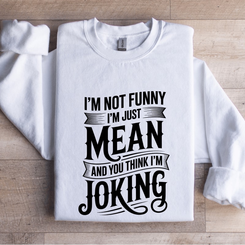 Im Not Funny Im Just Mean Sweatshirt 1