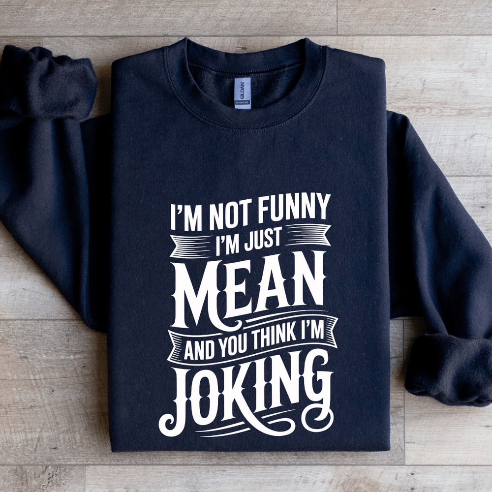 Im Not Funny Im Just Mean Sweatshirt 2