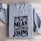 Im Not Funny Im Just Mean Sweatshirt 3